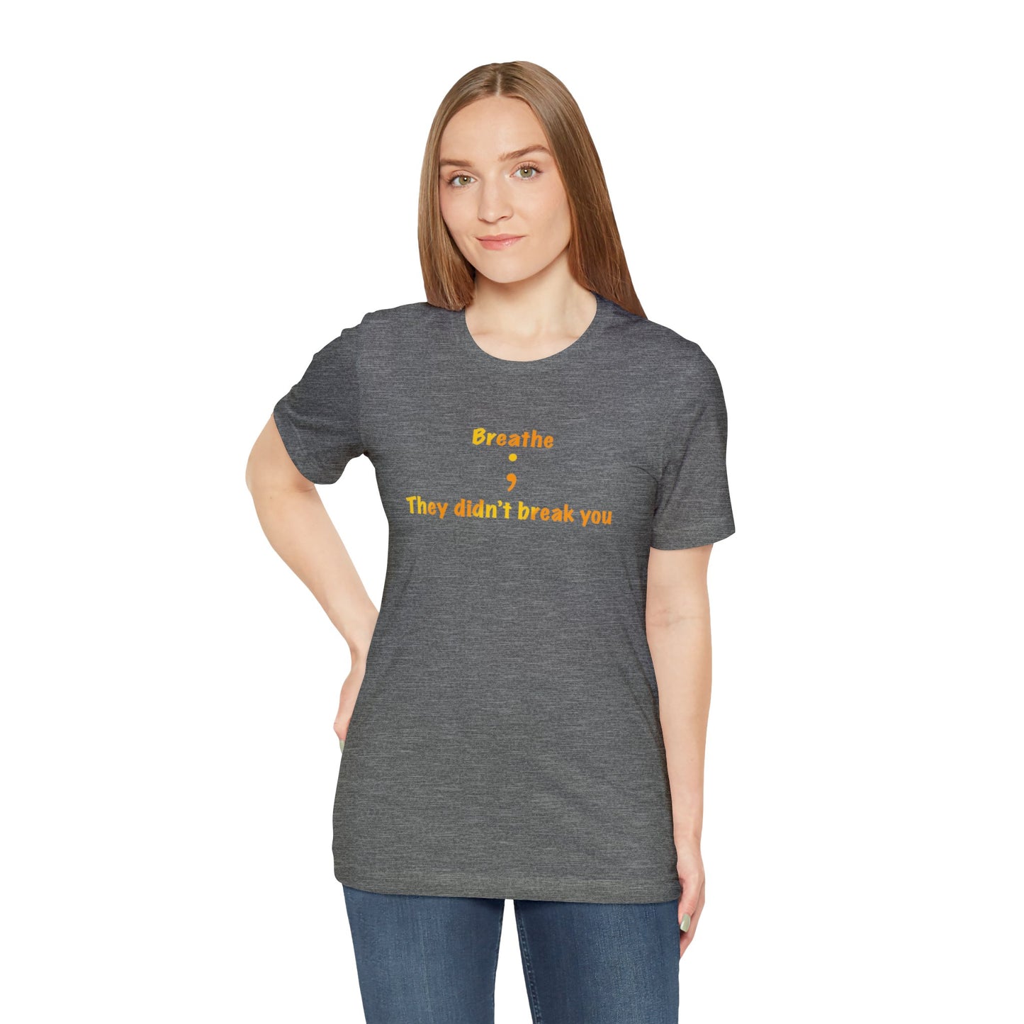 They Didn't Break You Short Sleeve Tee