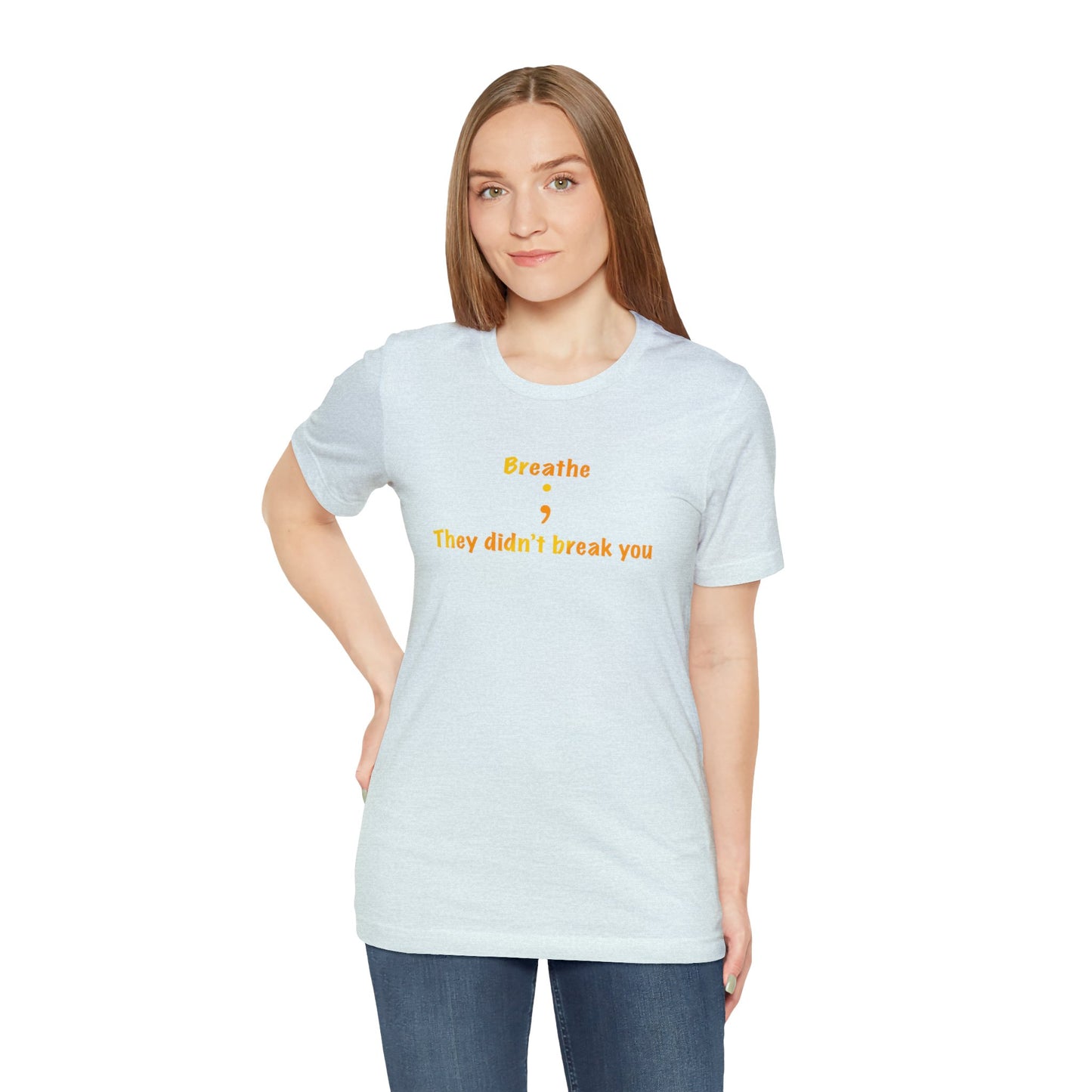 They Didn't Break You Short Sleeve Tee