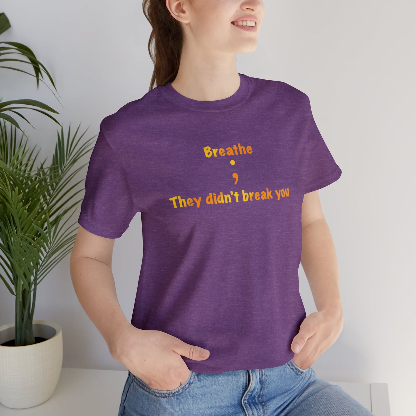 They Didn't Break You Short Sleeve Tee