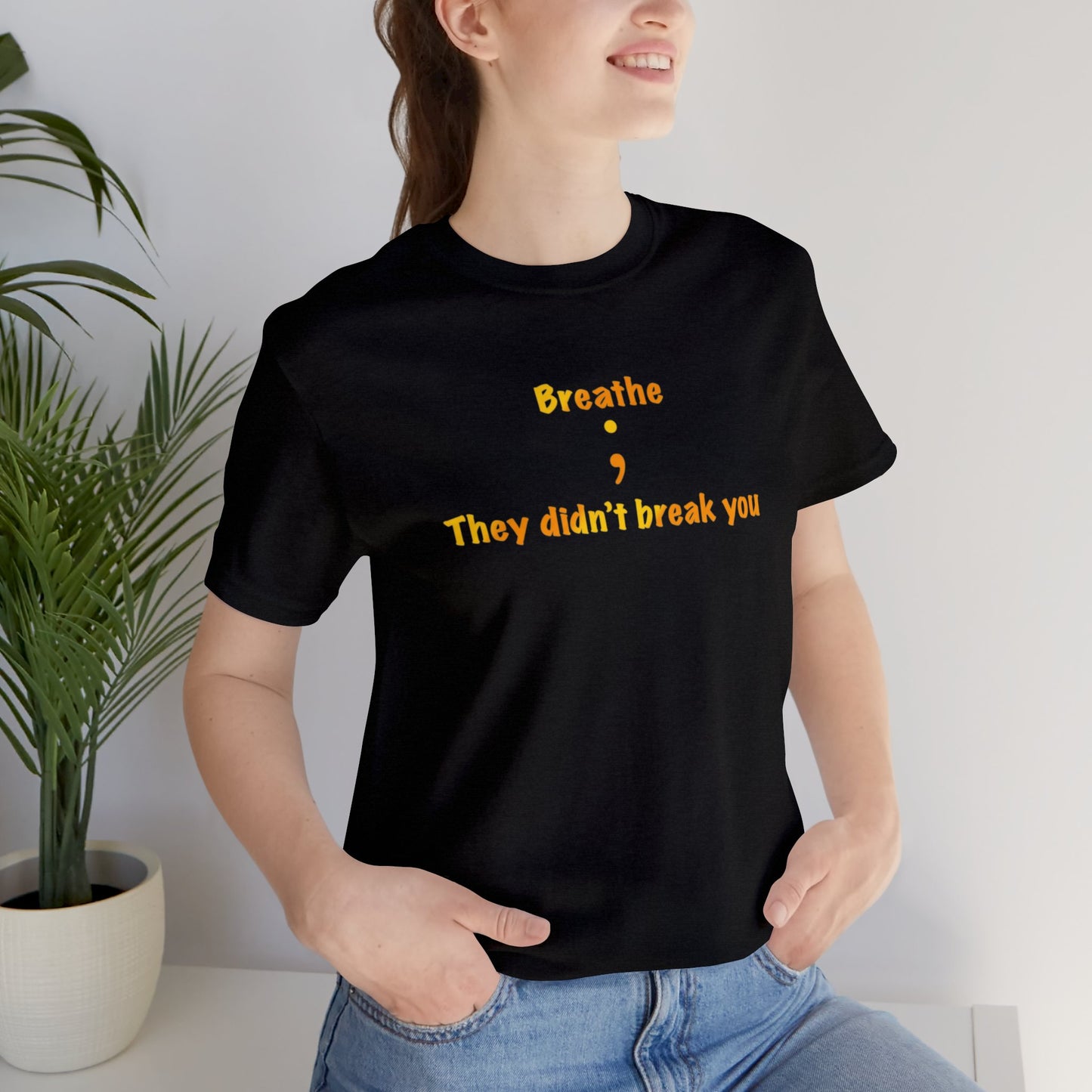 They Didn't Break You Short Sleeve Tee