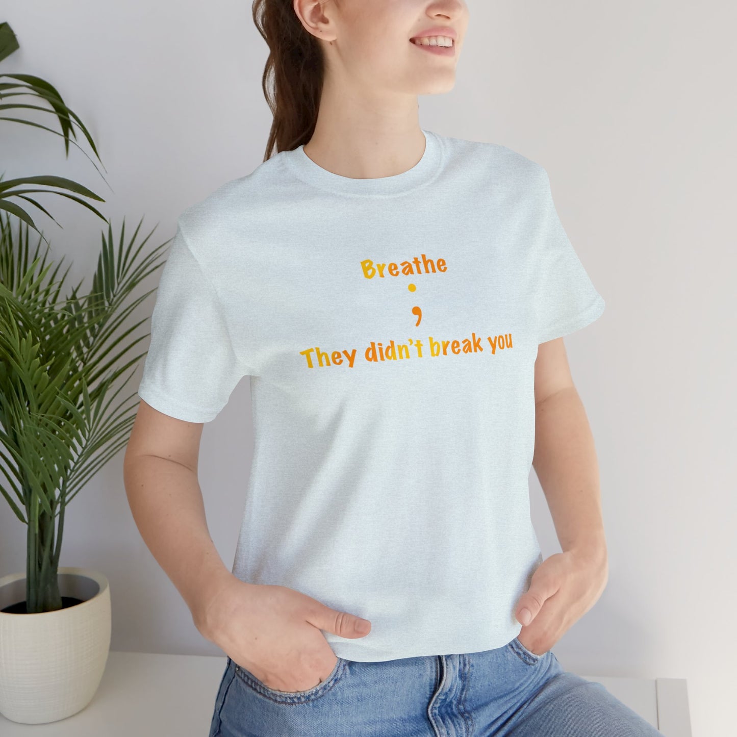 They Didn't Break You Short Sleeve Tee