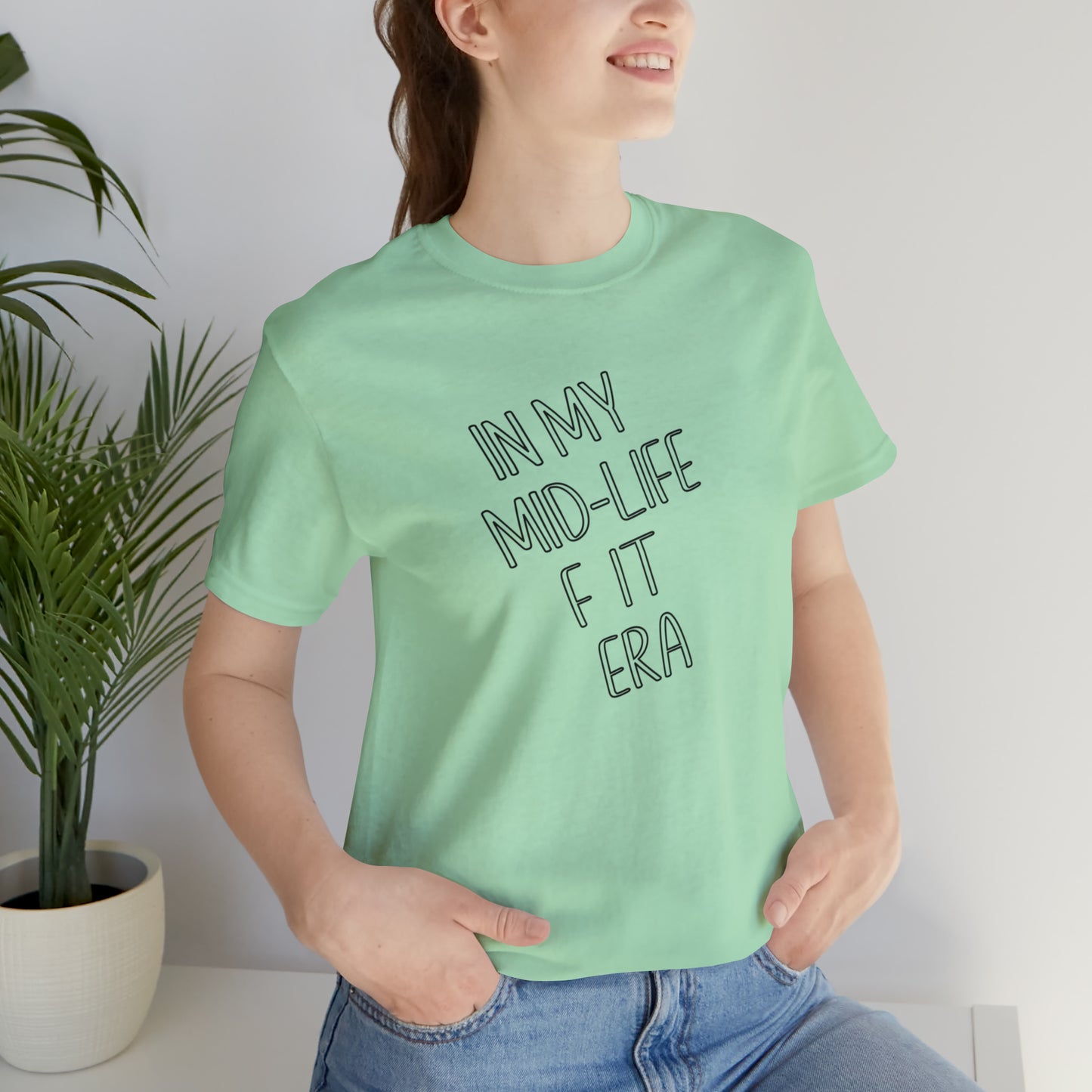 Mid life F-it era Short Sleeve Tee