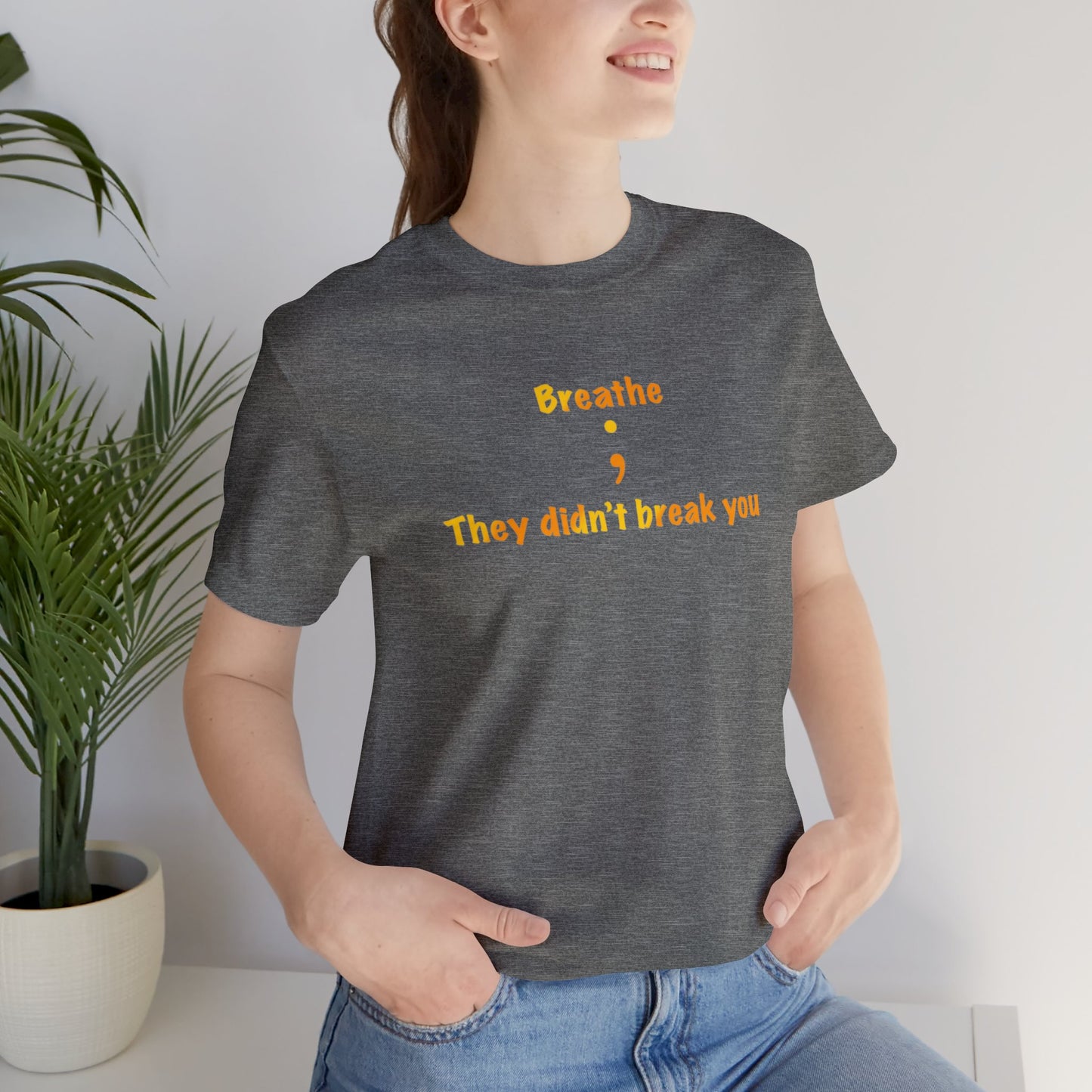 They Didn't Break You Short Sleeve Tee